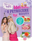 Disney. Violetta. Idei pentru o petrecere reușită