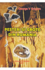Pesteri si grote din Romania George V Grigore