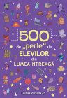 500 de perle ale elevilor din lumea ntreaga