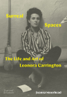 Surreal Spaces The Life and Art of Leonora Carrington