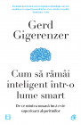 Cum sa ramai inteligent intr o lume smart