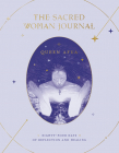 The Sacred Woman Journal Eighty Four Days of Reflection and Healing