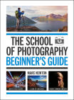 The School of Photography Beginner s Guide