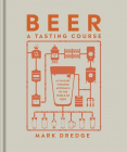 Beer A Tasting Course A Flavour Focused Approach to the World of Beer
