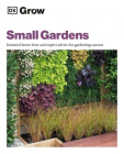 Grow Small Gardens Essential Know how and Expert Advice for Gardening 