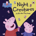 Peppa Pig Night Creatures A Lift the Flap Book