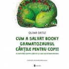 Jucarie Educativa Cum a salvat Booky Gramatozaurul cartile pentru copi