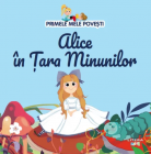 Primele mele povesti Alice in Tara Minunilor