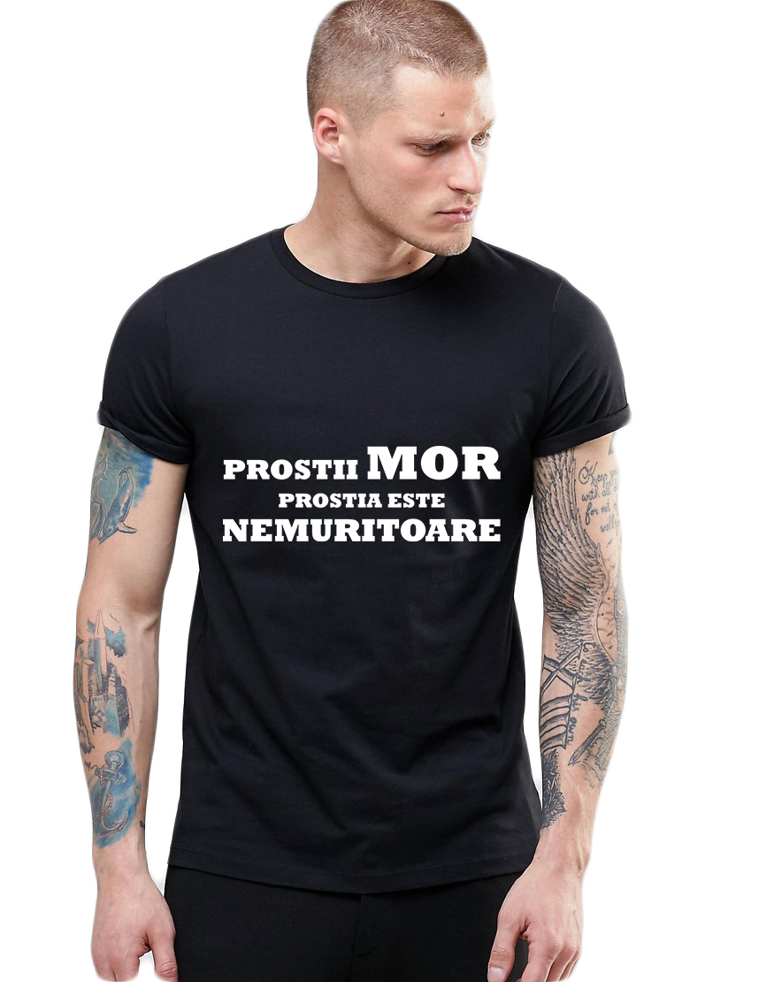 Oferte la Tricou Negru Barbati - Prostii mor, prostia e nemuritoare